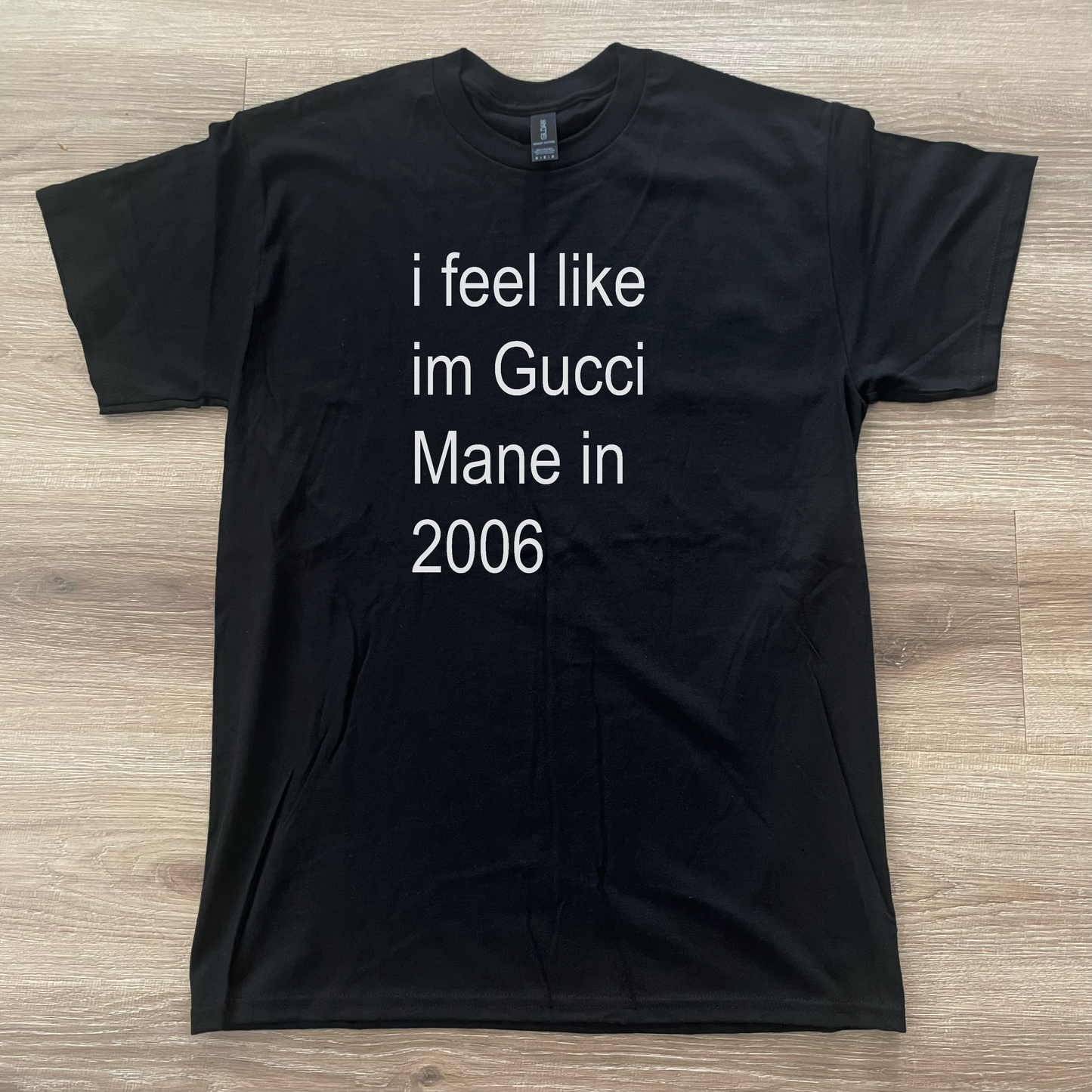 I Feel Like Gucci Mane In 2006 T-Shirt Black